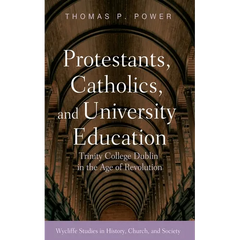 Protestants, Catholics, and University Education: Trinity College Dublin in the Age of Revolution