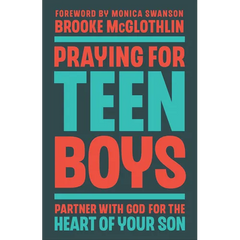 Praying for Teen Boys: Partner with God for the Heart of Your Son