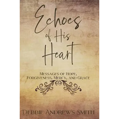 Echoes of His Heart: Messages of Hope, Forgiveness, Mercy, and Grace