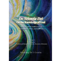 De Scientia Dei - On the Knowledge of God - A Philosophical Architecture of Intelligibility, Mind, and the Divine: Volume 1: Prolegomena: Foundational