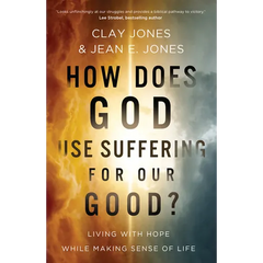 How Does God Use Suffering for Our Good?: Living with Hope While Making Sense of Life