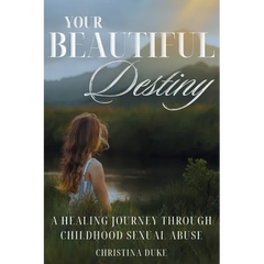 Your Beautiful Destiny: A Healing Journey Through Childhood Sexual Abuse