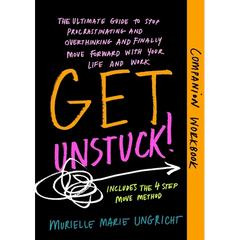 Get Unstuck! Companion Workbook: The ultimate guide to stop procrastinating and overthinking and finally move forward with your life and work.