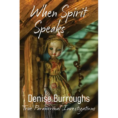 When Spirit Speaks: True Paranormal Investigations