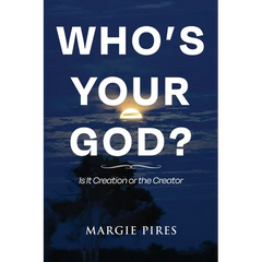 Who's Your God?: Is It Creation or the Creator