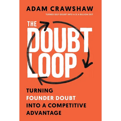 The Doubt Loop: Turning Founder Doubt into a Competitive Advantage