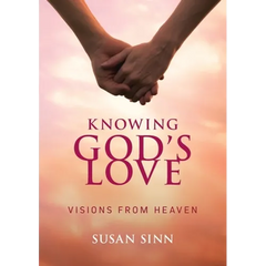 Knowing God's Love: Visions from Heaven