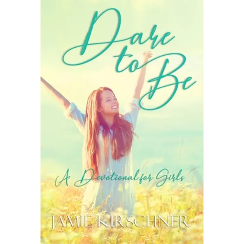 Dare to Be: A Devotional for Girls