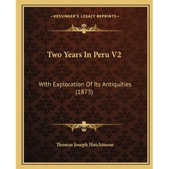 Two Years In Peru V2: With Exploration Of Its Antiquities (1873)
