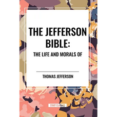 The Jefferson Bible: The Life and Morals of