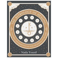The Astrology of Healing: Unlocking Our Sacred Wounds with the Wisdom of the Stars