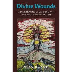 Divine Wounds: Finding Healing by Working with Goddesses and Archetypes