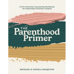 The Parenthood Primer: A Pre-Parental Counseling Workbook for Expecting Christian Couples