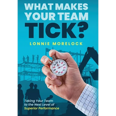 What Makes Your Team Tick?: Taking Your Team to the Next Level of Superior Performance