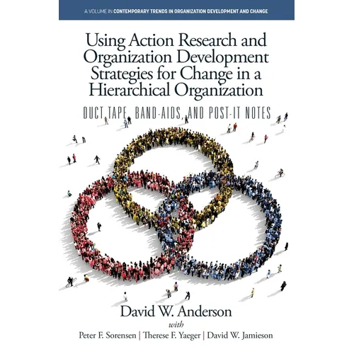 Using Action Research and Organization Development Strategies for Change in a Hierarchical Organization: Duct Tape, Band-Aids, and Post-it Notes
