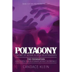 POLYAGONY, the Foundation: Book One of the Polyagony Trilogy How to Open Your Relationship Without Destroying It