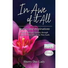 In Awe of It All: Stories and Inspirations from a Spiritual Journey through Eight Decades of Life on This Earth