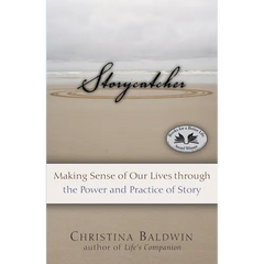 Storycatcher: Making Sense of Our Lives Through the Power and Practice of Story