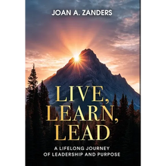 Live, Learn, Lead: A Lifelong Journey of Leadership and Purpose