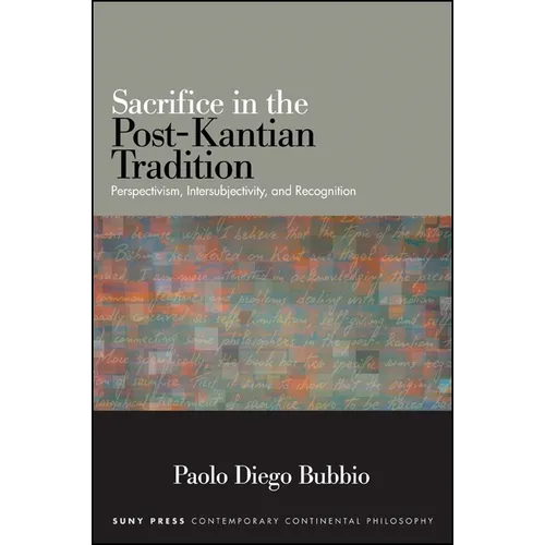 Sacrifice in the Post-Kantian Tradition: Perspectivism, Intersubjectivity, and Recognition