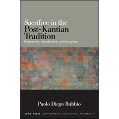 Sacrifice in the Post-Kantian Tradition: Perspectivism, Intersubjectivity, and Recognition