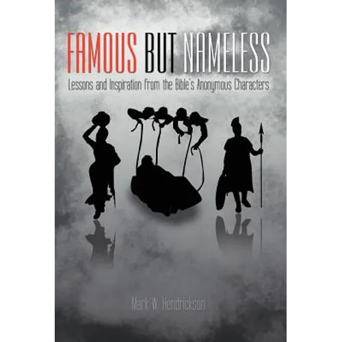 Famous But Nameless: Lessons and Inspiration from the Bible's Anonymous Characters