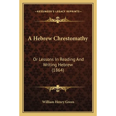A Hebrew Chrestomathy: Or Lessons In Reading And Writing Hebrew (1864)