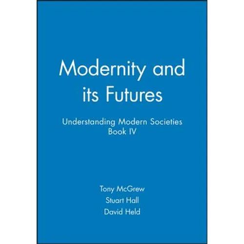 Modernity and Its Futures: Understanding Modern Societies, Book IV
