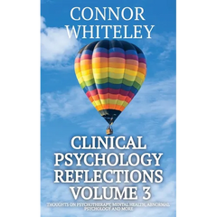 Clinical Psychology Reflections Volume 3: Thoughts On Psychotherapy, Mental Health, Abnormal Psychology and More
