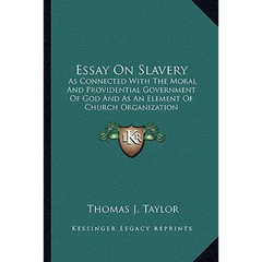 Essay On Slavery: As Connected With The Moral And Providential Government Of God And As An Element Of Church Organization