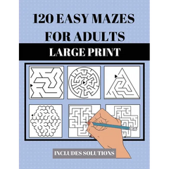 120 Easy Mazes for Adults: Large Print. Includes Solutions. Simple mixed maze puzzles for adults and seniors. Suitable for low vision