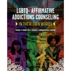 LGBTQ+ Affirmative Addictions Counseling: In Their Own Words