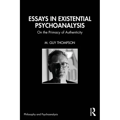 Essays in Existential Psychoanalysis: On the Primacy of Authenticity