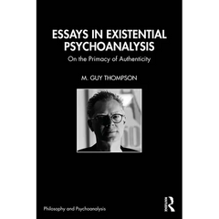 Essays in Existential Psychoanalysis: On the Primacy of Authenticity