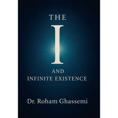The "I" and Infinite Existence: Discovering Who You were Before the World Told You Who to Be