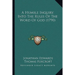 A Humble Inquiry Into The Rules Of The Word Of God (1790)