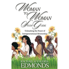 Woman to Woman Study Guide: Unleashing the Power of Intergenerational Mentoring