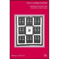 Coca-Globalization: Following Soft Drinks from New York to New Guinea