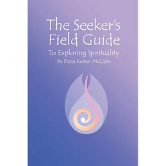 The Seeker's Field Guide To Exploring Spirituality