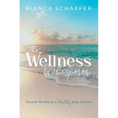 The Wellness Whisperer: Discover the Way to a Healthy Body and Soul