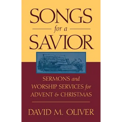 Songs for a Savior: Sermons and Worship Services for Advent and Christmas
