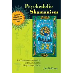 Psychedelic Shamanism, Updated Edition: The Cultivation, Preparation, and Shamanic Use of Psychotropic Plants