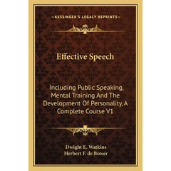 Effective Speech: Including Public Speaking, Mental Training And The Development Of Personality, A Complete Course V1