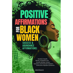 Positive Affirmations for Black Women: Success & Abundance Affirmations: Manifest Wealth, Money, Prosperity and Growth Mindset, Attract Business, and