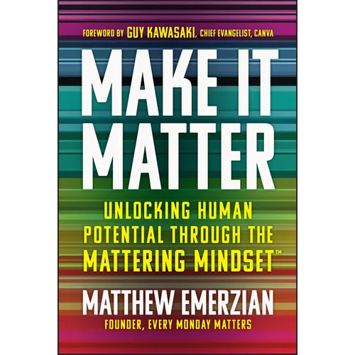 Make It Matter: Unlocking Human Potential Through the Mattering Mindset