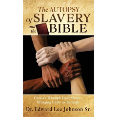 The Autopsy Of Slavery and the Bible: Christ's Triumph Over Slavery Bringing Unity to the Body
