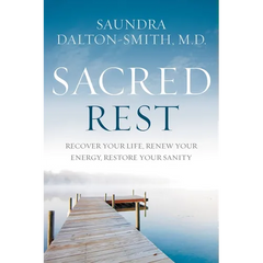 Sacred Rest: Recover Your Life, Renew Your Energy, Restore Your Sanity