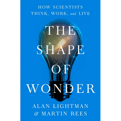 The Shape of Wonder: How Scientists Think, Work, and Live