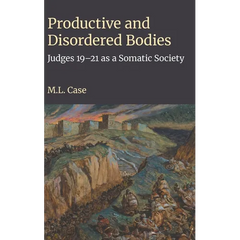 Productive and Disordered Bodies: Judges 19-21 as a Somatic Society