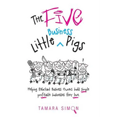 The Five Little Business Pigs: Helping Reluctant Business Owners build simple profitable businesses they love